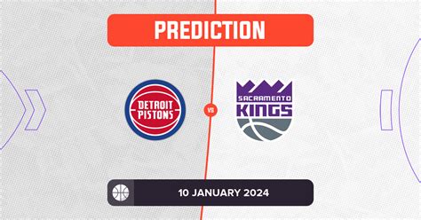 Pistons vs Kings Prediction and NBA Tips - 10 January 2024