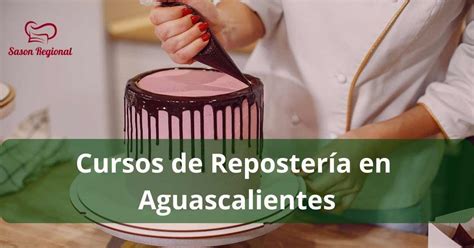 Mejores cursos de repostería en Aguascalientes Escuelas públicas