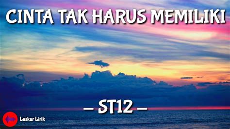 ST12 Cinta Tak Harus Memiliki Lirik Lagu YouTube