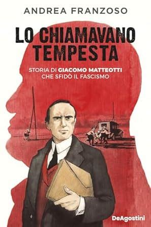 Lo Chiamavano Tempesta Storia Di Giacomo Matteotti Che Sfid Il