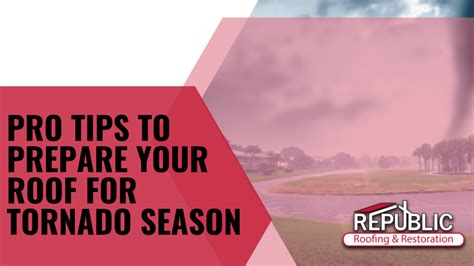 Pro Tips To Prepare Your Roof For Tornado Season Republic Roofing