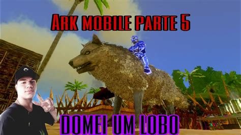 Domando Um Lobo No Ark Mobile Parte Youtube