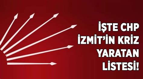 İşte CHP İzmitin kriz yaratan listesi Son Dakika Kocaeli Siyaset