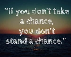 Take A Chance Quotes. QuotesGram