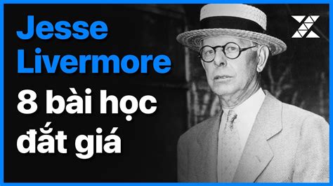 Jesse Livermore 8 bài học giao dịch đắt giá từ huyền thoại đầu cơ phố