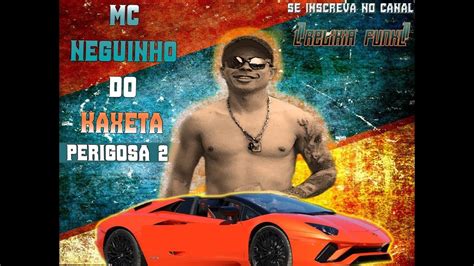 Mc Neguinho Do Kaxeta Perigosa Dj Jorgin Lan Amento Youtube