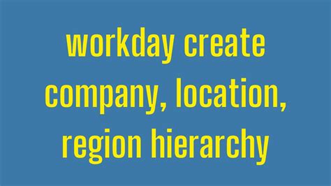 Workday Hcm Create Company Location Region Hierarchy Workday Hcm Course