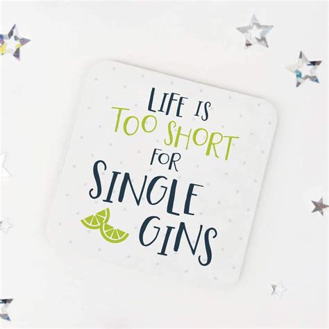 Wink Design Life Is Too Short For Single Gins Gin Coaster Gin Gin