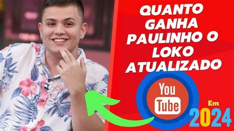 Quanto Ganha Paulinho O Loko Em Atualizado Youtube