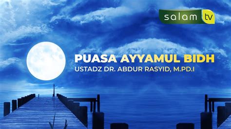 Puasa Ayyamul Bidh Ustadz Dr Abdur Rasyid M Pd I Youtube