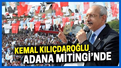 MİLLET İTTİFAKI CUMHURBAŞKANI ADAYI KEMAL KILIÇDAROĞLU ADANA DA YouTube