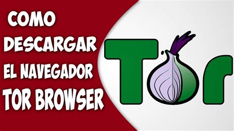 COMO DESCARGAR E INSTALAR EL NAVEGADOR TOR BROWSER YouTube