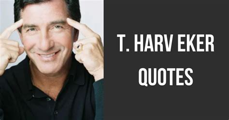 T Harv Eker Quotes The Inspiring Journal