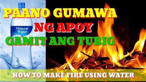 Paano Gumawa Ng Apoy Gamit Ang Tubig How To Make Fire Using Water Youtube