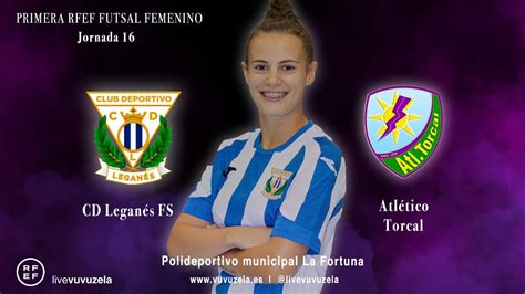 Cd Legan S Fsf Atl Tico Torcal Rfef Futsal Femenino J Youtube