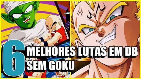 6 MELHORES LUTAS em DRAGON BALL que NÃO TENHAM GOKU YouTube