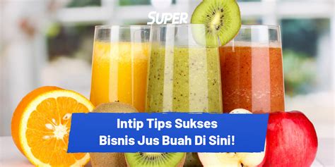 Bisnis Jus Buah Tips Sukses Dan Rincian Modal Lengkapnya