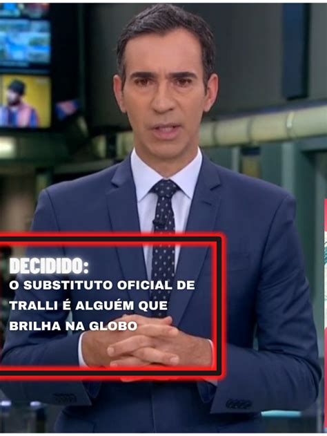 Decidido o substituto oficial de Tralli é alguém que brilha na Globo