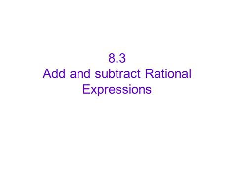 8 3 Add And Subtract Rational Expressions Ppt Download