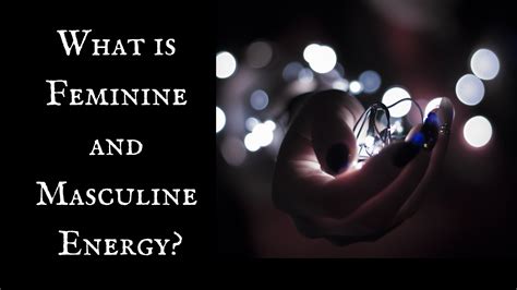 What Is Feminine And Masculine Energy