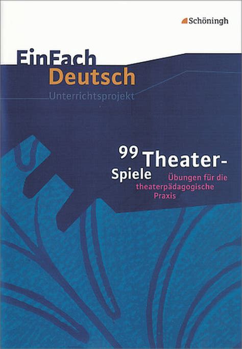 EinFach Deutsch Unterrichtsmodelle 99 Theater Spiele Übungen für