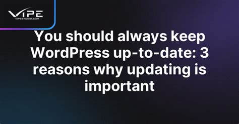 You Should Always Keep Wordpress Up To Date 3 Reasons Why Updating Is