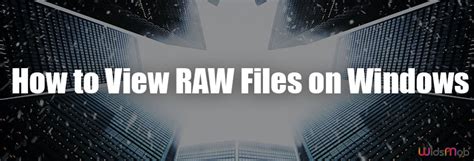 Tutorial To Open And View Raw Files On Windows And Earlier