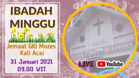 Live Ibadah Minggu 31 Januari 2021 Jemaat Gki Mozes Kali Acai Youtube