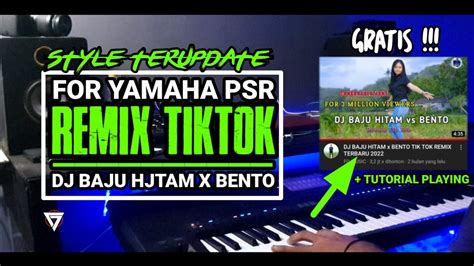 Free Style Remix Tiktok 2022 Yamaha Psr Dj Baju Hitam X Bento