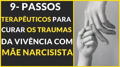 Passos Terap Uticos Para Curar O Trauma Deixado Pela Mae Narcisista