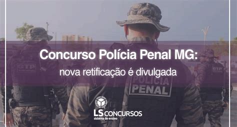 Concurso Polícia Penal Mg Nova Retificação é Divulgada Ls Ensino