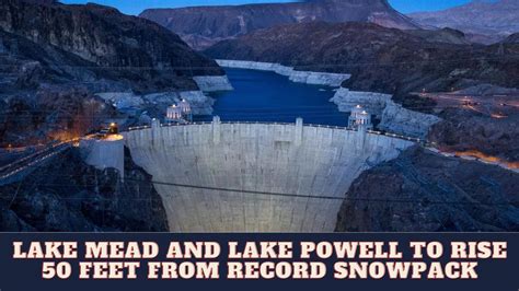 Lake Mead And Lake Powell To Rise 50 Feet From Record Snowpack Youtube