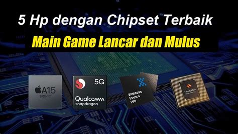 Main Game Lancar Dan Mulus Ini Rekomendasi Hp Dengan Chipset Terbaik