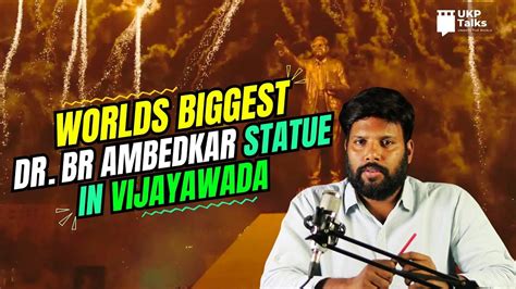 Worlds Biggest Dr Br Ambedkar Statue Vijayawada Ukp Talks Youtube