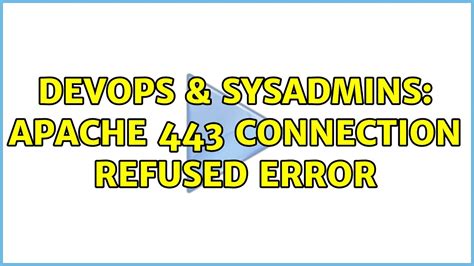 Devops Sysadmins Apache Connection Refused Error Youtube