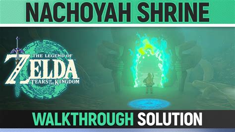 Zelda Tears Of The Kingdom Nachoyah Shrine Walkthrough Solution