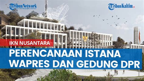 Perencanaan Istana Wapres Dan Gedung Dpr Ri Di Ikn Nusantara Tak Sampai