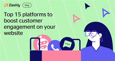 15 Customer Engagement Platforms To Boost Your Conversions Dashly Blog