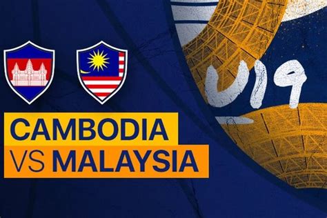 LIVE SCORE Kamboja Vs Malaysia Di Piala AFF Sore Ini Ayo Cek Skor