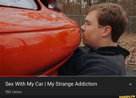 Sex With My Carl My Strange Addiction Ifunny