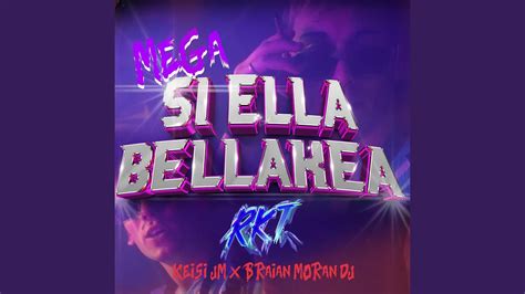 Mega Si Ella Bellakea Rkt Keisi Jm Feat Braian Moran Dj Youtube