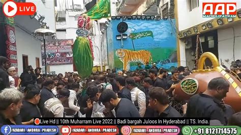 Live Hd Th Muharram Live Badi Bargah Juloos In Hyderabad