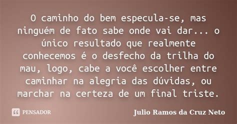 O Caminho Do Bem Especula Se Mas Julio Ramos Da Cruz Neto Pensador