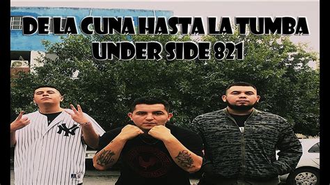 Under Side 821 De La Cuna Hasta La Tumba Letra Youtube