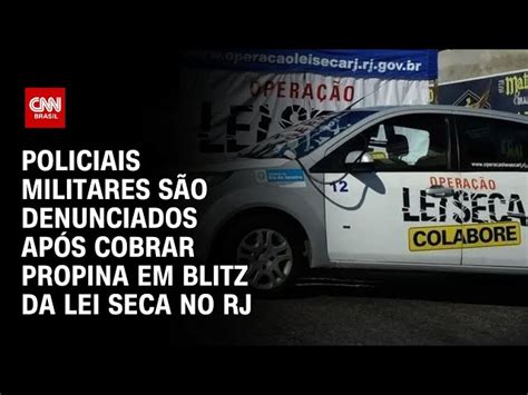 Policiais Militares S O Denunciados Ap S Cobrar Propina Em Blitz Da Lei