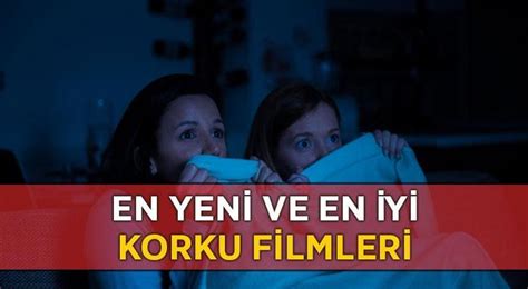 Korku Filmleri 2023 Gelmiş Geçmiş Yerli ve Yabancı En Yeni İyi