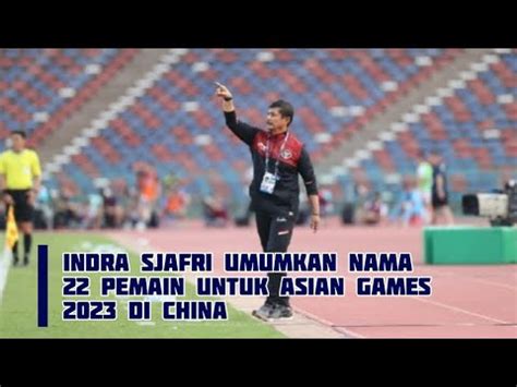 Indra Sjafri Umumkan Nama Pemain Untuk Asian Games Di China