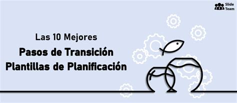 10 Mejores Plantillas En Pasos De Transición Planificación Para