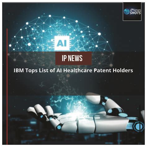 Ibm Tops List Of Ai Healthcare Patent Holders Ip News Shots