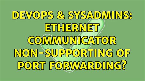 DevOps SysAdmins Ethernet Communicator Non Supporting Of Port